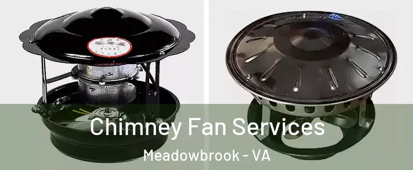  Chimney Fan Services Meadowbrook - VA
