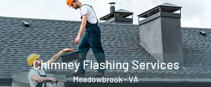  Chimney Flashing Services Meadowbrook - VA