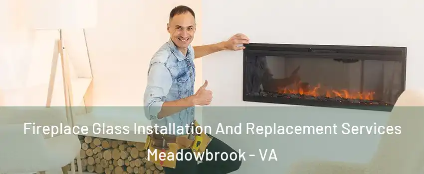  Fireplace Glass Installation And Replacement Services Meadowbrook - VA