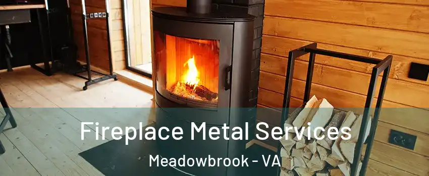  Fireplace Metal Services Meadowbrook - VA