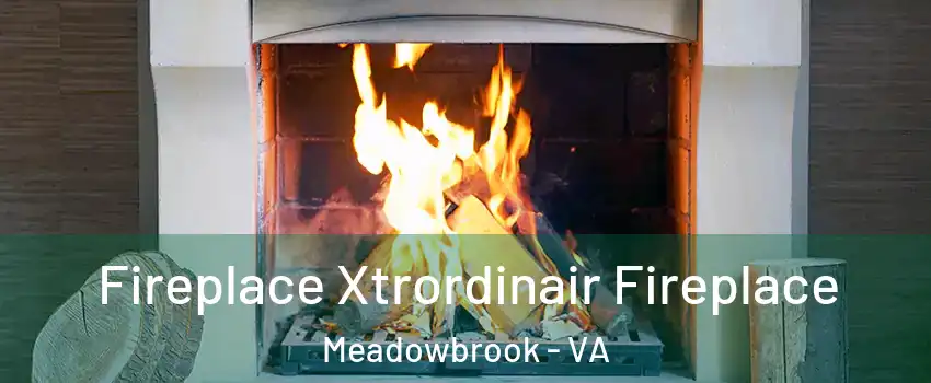  Fireplace Xtrordinair Fireplace Meadowbrook - VA