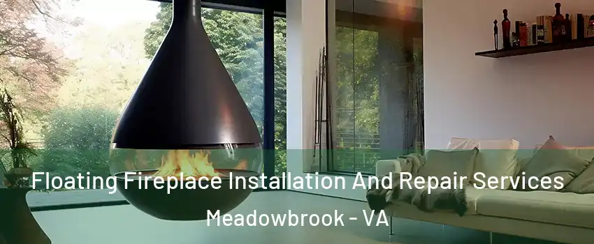  Floating Fireplace Installation And Repair Services Meadowbrook - VA