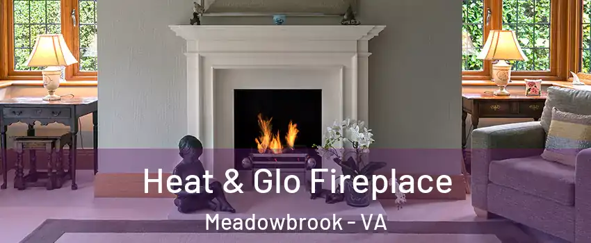  Heat & Glo Fireplace Meadowbrook - VA