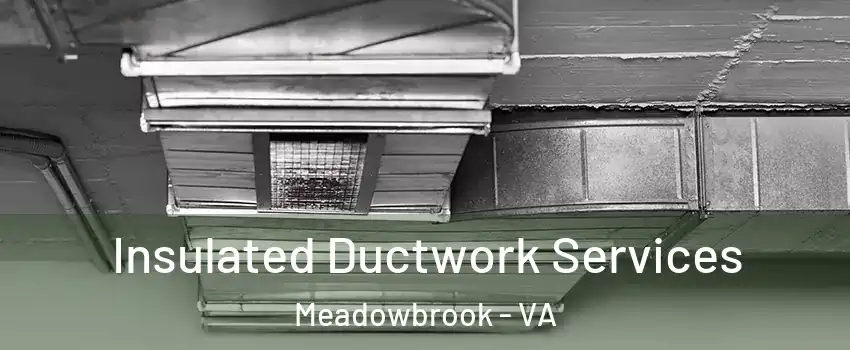  Insulated Ductwork Services Meadowbrook - VA