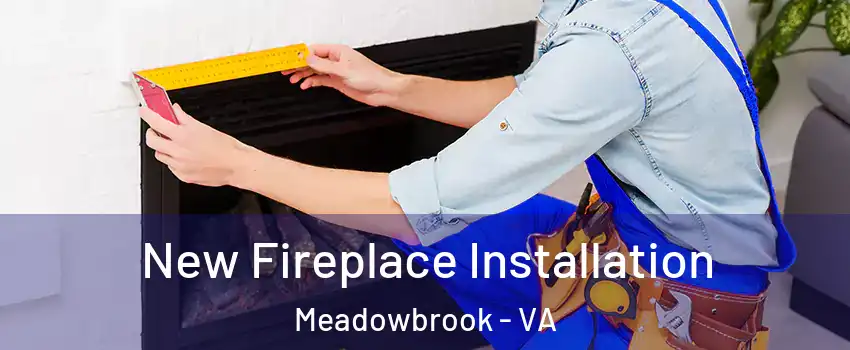  New Fireplace Installation Meadowbrook - VA