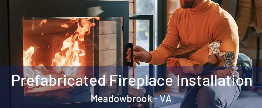  Prefabricated Fireplace Installation Meadowbrook - VA