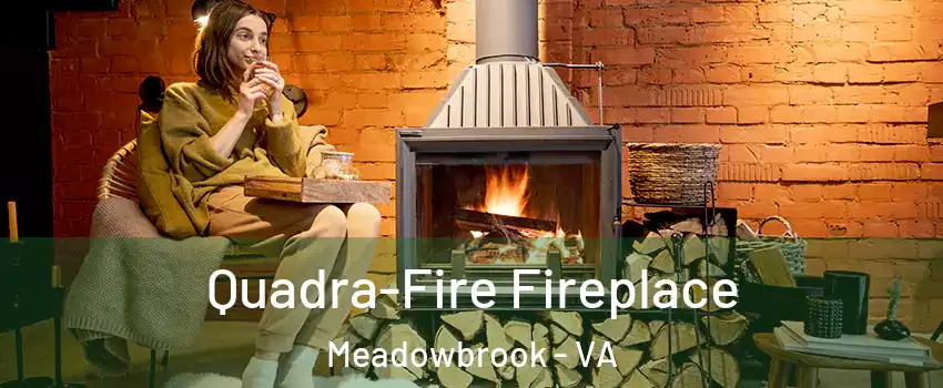  Quadra-Fire Fireplace Meadowbrook - VA