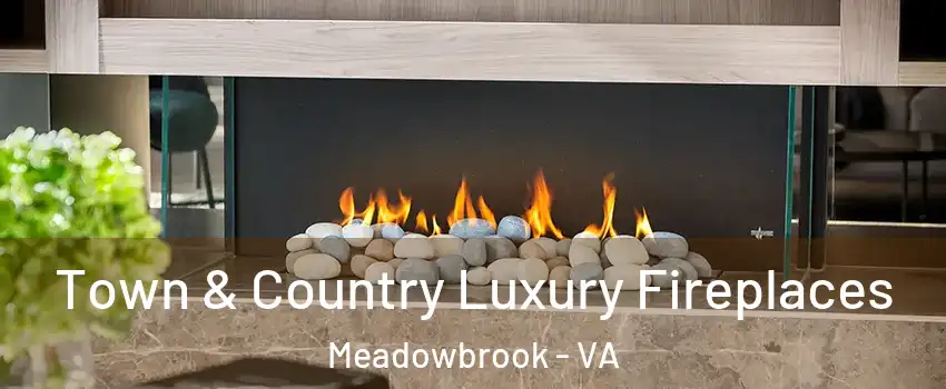  Town & Country Luxury Fireplaces Meadowbrook - VA