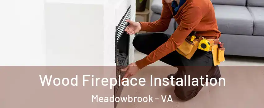  Wood Fireplace Installation Meadowbrook - VA